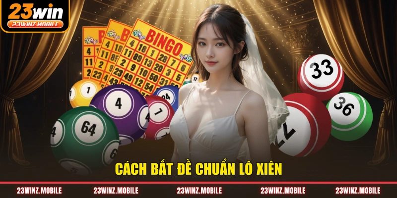 Cách bắt đề chuẩn lô xiên