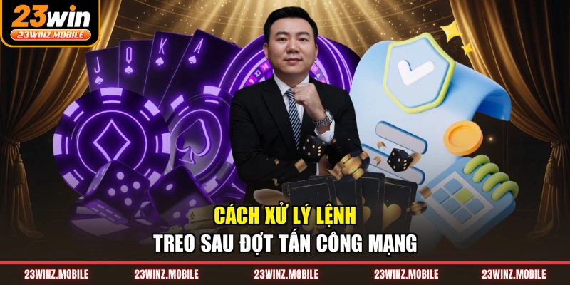 Cách xử lý lệnh treo sau đợt tấn công mạng