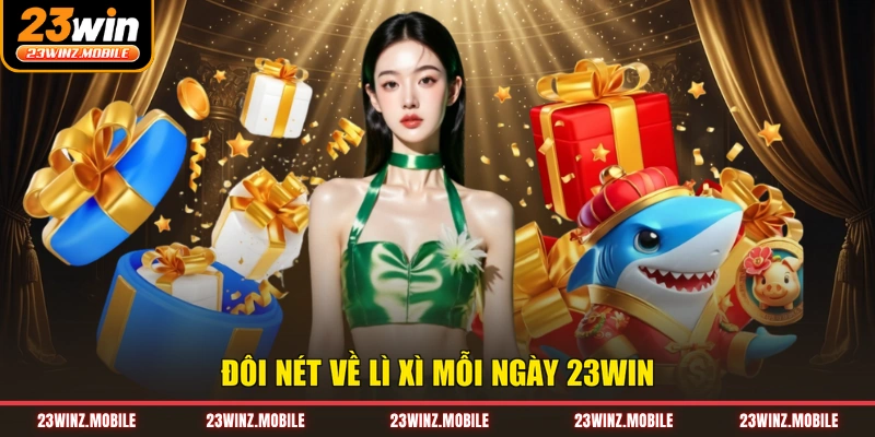 Đôi nét về lì xì mỗi ngày 23WIN