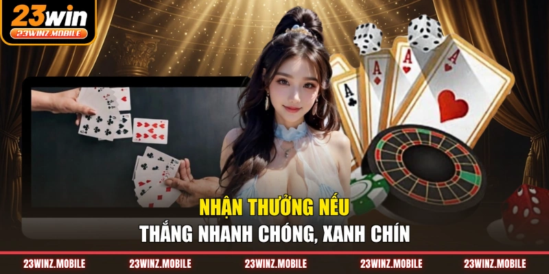 Nhận thưởng nếu thắng nhanh chóng, xanh chín