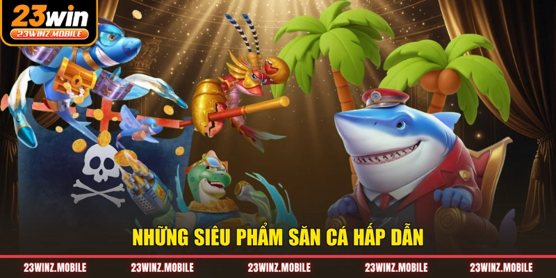 Những siêu phẩm săn cá hấp dẫn