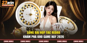 Sòng Bài Hợp Tác Red88 - Khám Phá Kho Game Hay 2026