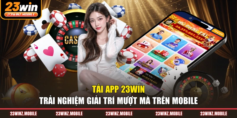 Tải App 23WIN - Trải Nghiệm Giải Trí Mượt Mà Trên Mobile