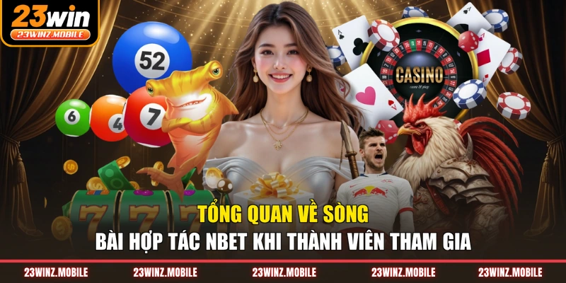 Tổng quan về sòng bài hợp tác Nbet khi thành viên tham gia