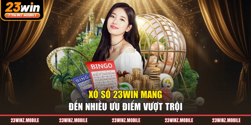 Xổ số 23WIN mang đến nhiều ưu điểm vượt trội